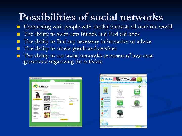 Possibilities of social networks n n n Connecting with people with similar interests all