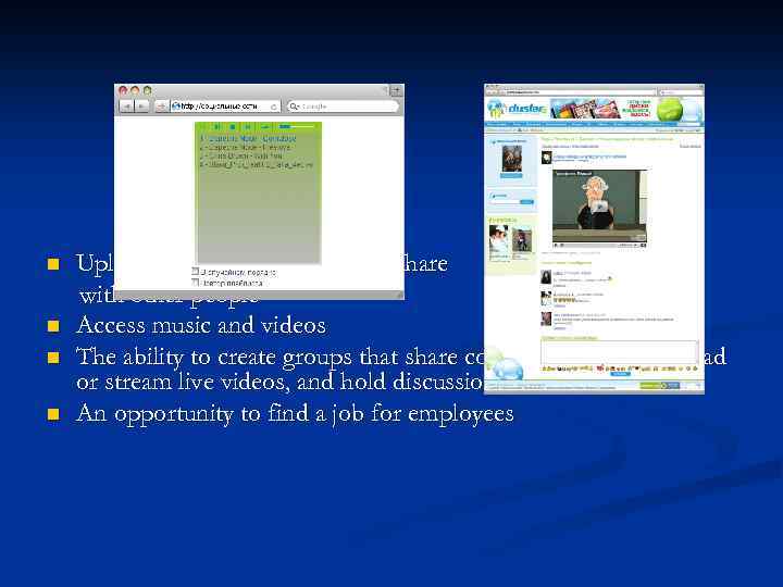 n n Uploading your own photos to share with other people Access music and