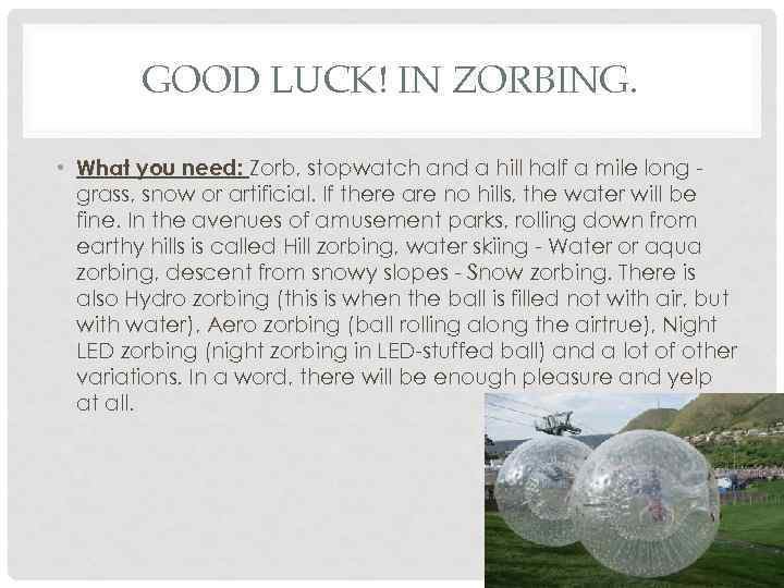 GOOD LUCK! IN ZORBING. • What you need: Zorb, stopwatch and a hill half
