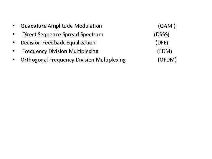  • • • Quadature Amplitude Modulation (QAM ) Direct Sequence Spread Spectrum (DSSS)