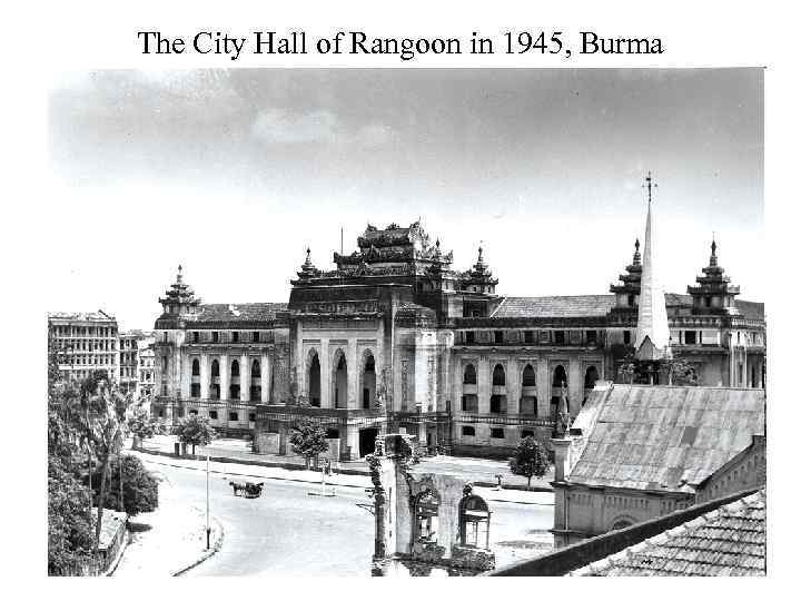 The City Hall of Rangoon in 1945, Burma 