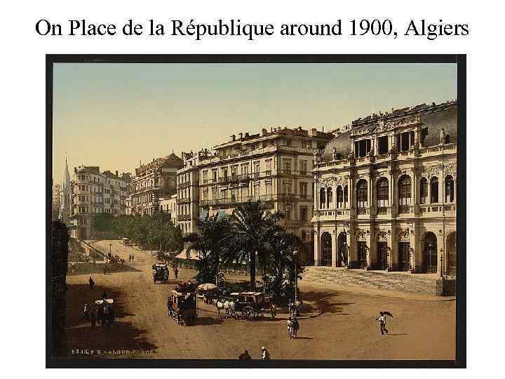 On Place de la République around 1900, Algiers 