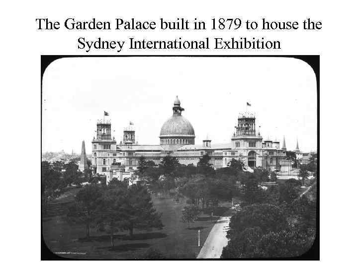 The Garden Palace built in 1879 to house the Sydney International Exhibition 