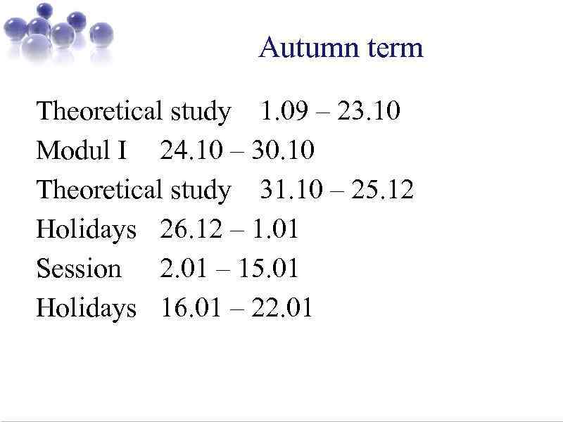 Autumn term Theoretical study 1. 09 – 23. 10 Modul I 24. 10 –