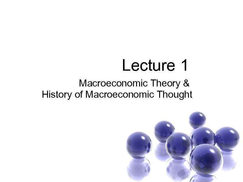  Lecture 1 Macroeconomic Theory & History of Macroeconomic Thought 