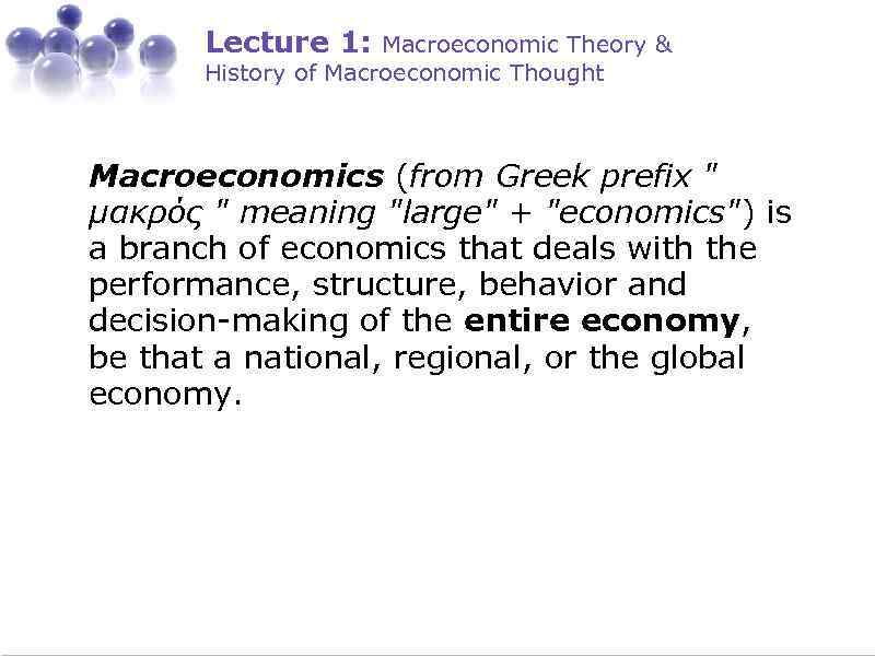 Lecture 1: Macroeconomic Theory & History of Macroeconomic Thought Macroeconomics (from Greek prefix 