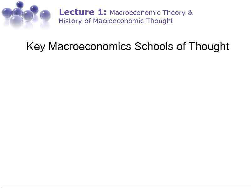 Lecture 1: Macroeconomic Theory & History of Macroeconomic Thought Key Macroeconomics Schools of Thought