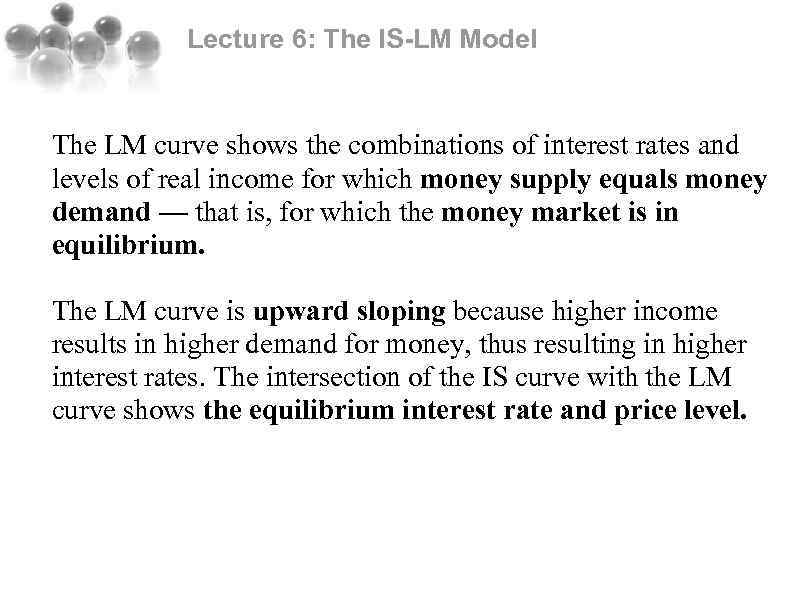 Lecture 6: The IS-LM Model The LM curve shows the combinations of interest rates