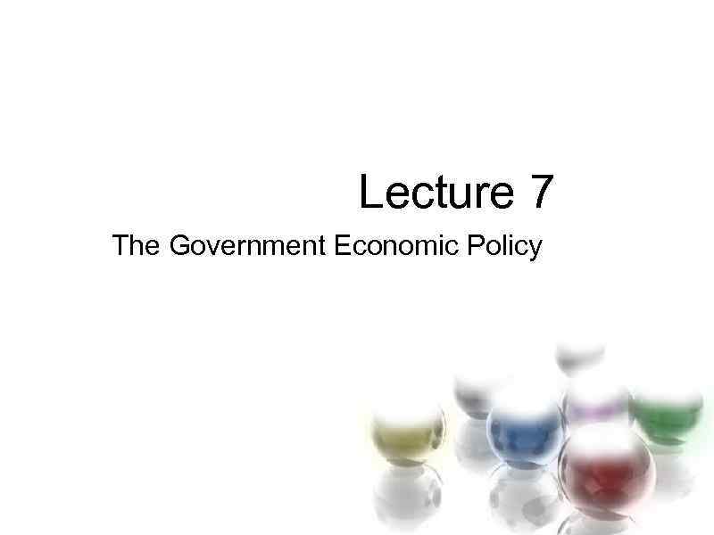  Lecture 7 The Government Economic Policy 