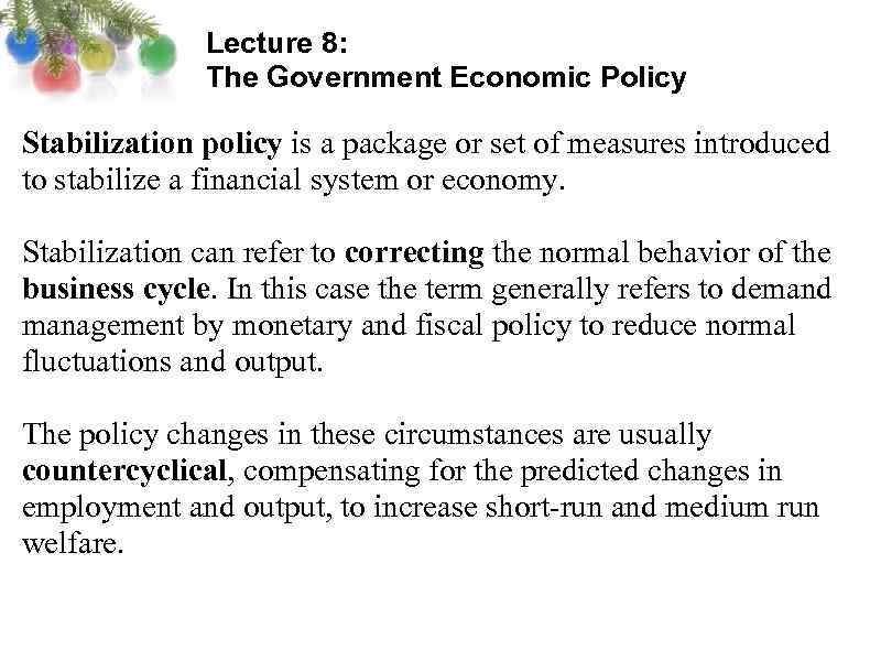 Lecture 8: The Government Economic Policy Stabilization policy is a package or set of