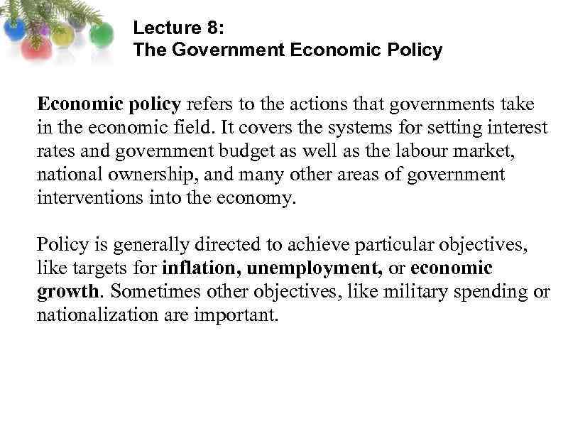 Lecture 8: The Government Economic Policy Economic policy refers to the actions that governments