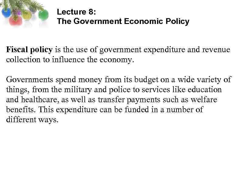 Lecture 8: The Government Economic Policy Fiscal policy is the use of government expenditure