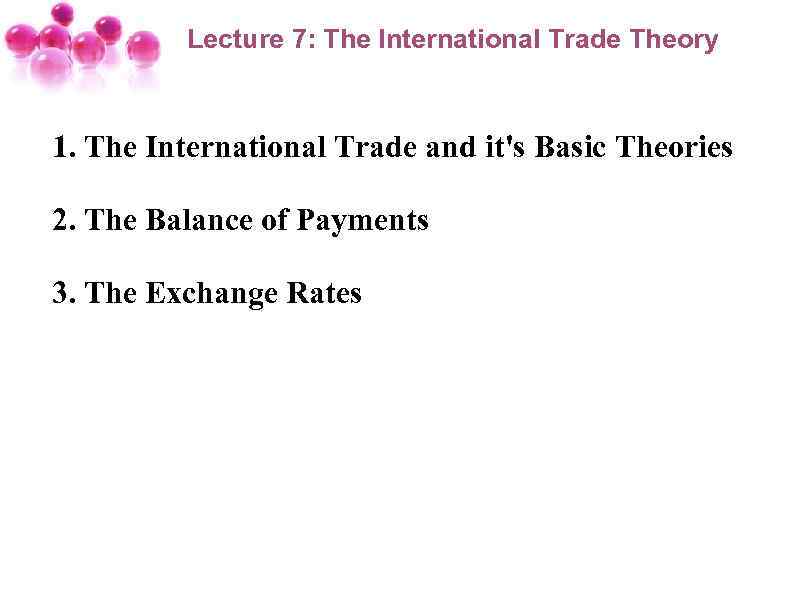 Lecture 7: The International Trade Theory 1. The International Trade and it's Basic Theories