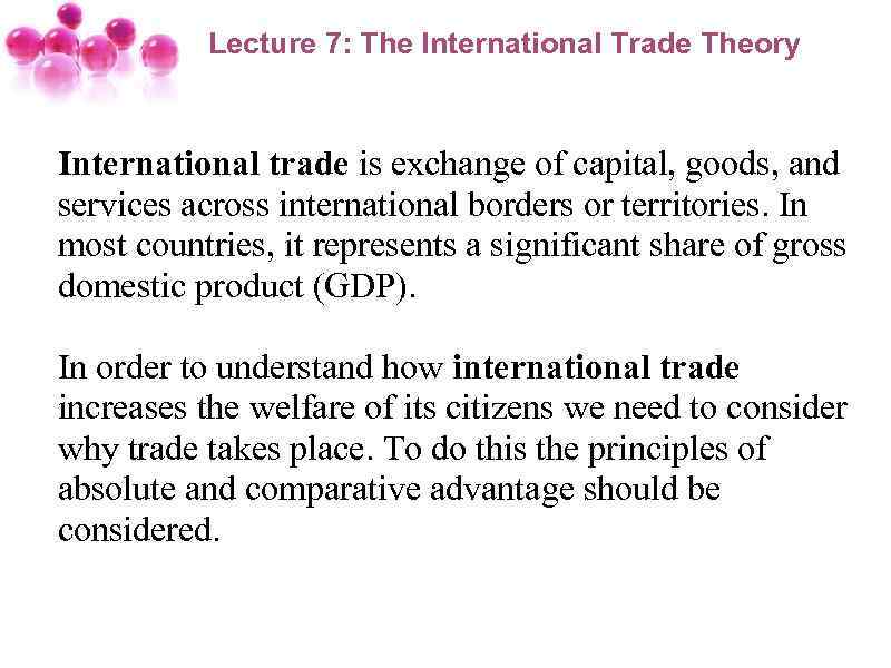 Lecture 7: The International Trade Theory International trade is exchange of capital, goods, and