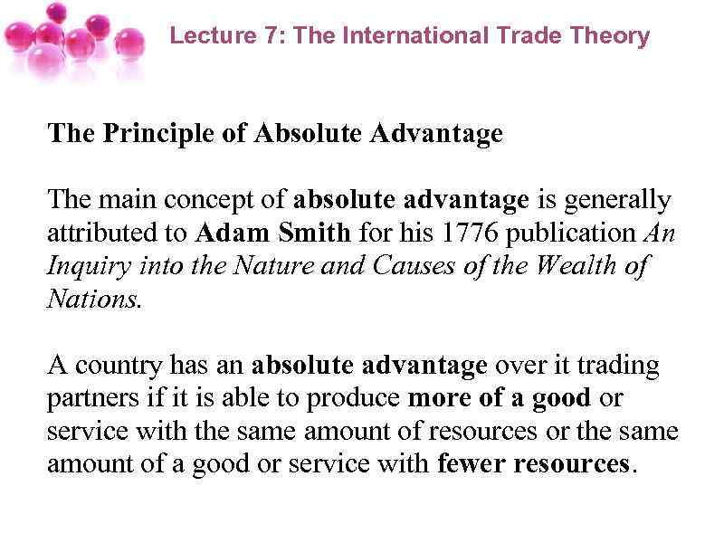 Lecture 7: The International Trade Theory The Principle of Absolute Advantage The main concept