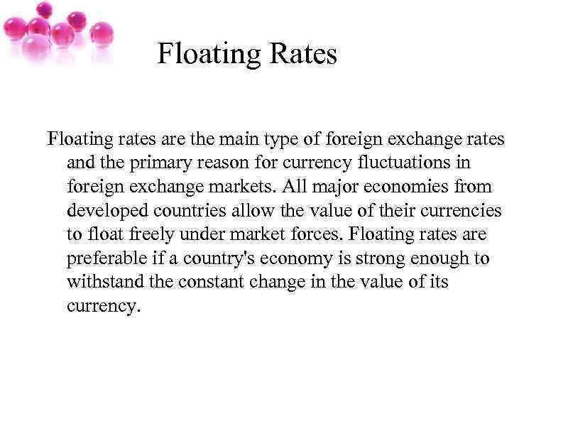 Floating Rates Floating rates are the main type of foreign exchange rates and the