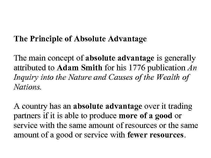 The Principle of Absolute Advantage The main concept of absolute advantage is generally attributed