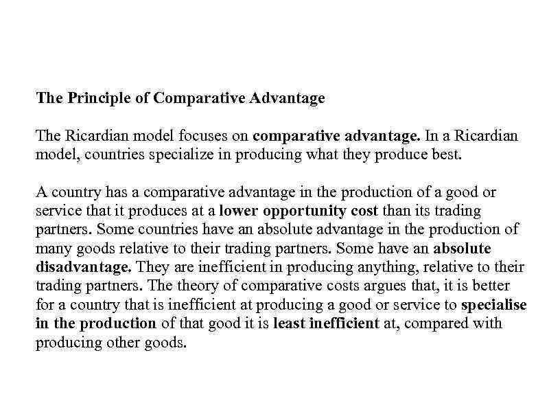 The Principle of Comparative Advantage The Ricardian model focuses on comparative advantage. In a
