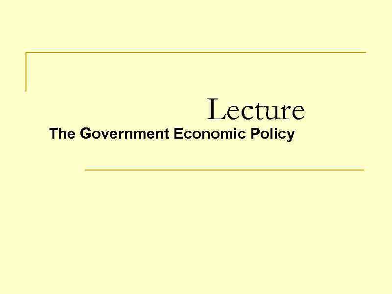  Lecture The Government Economic Policy 