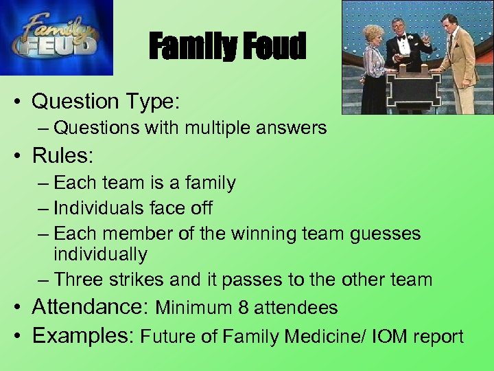 Family Feud • Question Type: – Questions with multiple answers • Rules: – Each