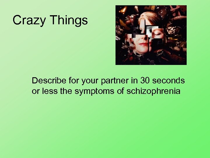 Crazy Things Describe for your partner in 30 seconds or less the symptoms of