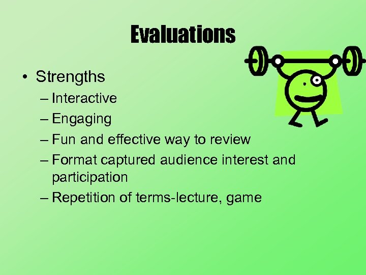 Evaluations • Strengths – Interactive – Engaging – Fun and effective way to review
