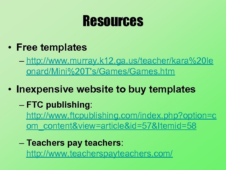 Resources • Free templates – http: //www. murray. k 12. ga. us/teacher/kara%20 le onard/Mini%20