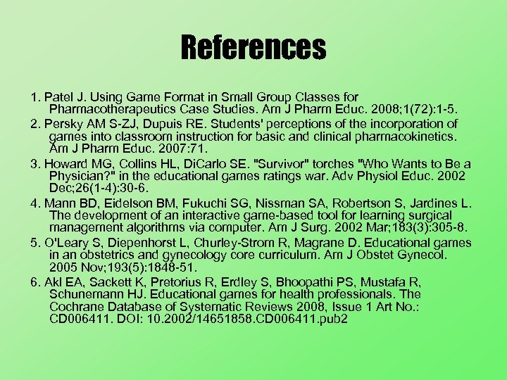 References 1. Patel J. Using Game Format in Small Group Classes for Pharmacotherapeutics Case