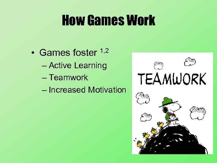 How Games Work • Games foster 1, 2 – Active Learning – Teamwork –