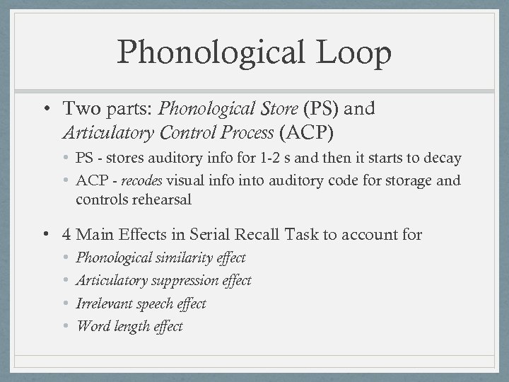 Phonological Loop • Two parts: Phonological Store (PS) and Articulatory Control Process (ACP) •
