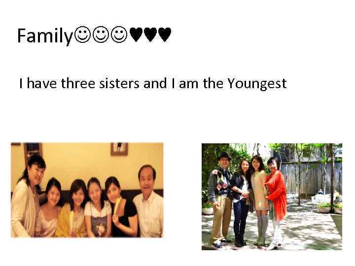 Family ♥♥♥ I have three sisters and I am the Youngest 