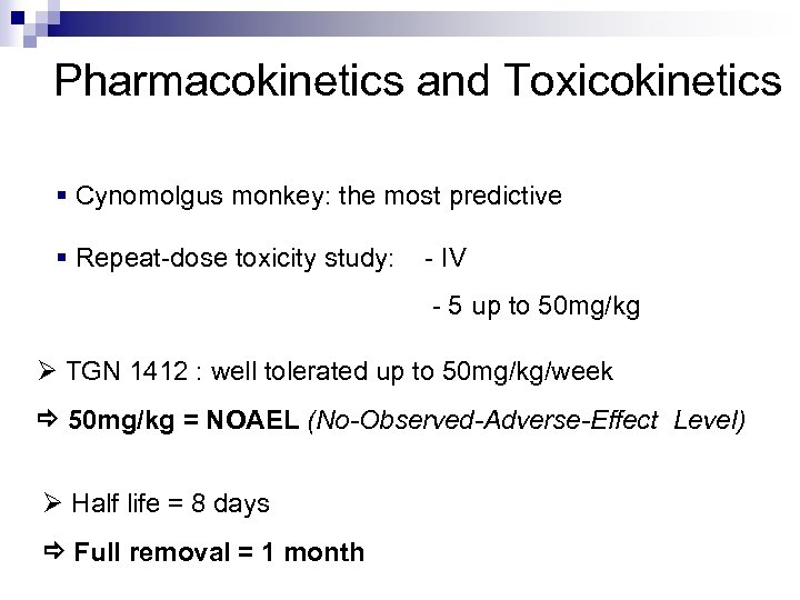  Pharmacokinetics and Toxicokinetics § Cynomolgus monkey: the most predictive § Repeat-dose toxicity study: