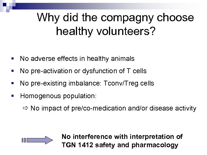 Why did the compagny choose healthy volunteers? § No adverse effects in healthy