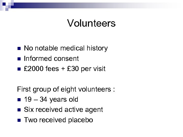 Volunteers n n n No notable medical history Informed consent £ 2000 fees +