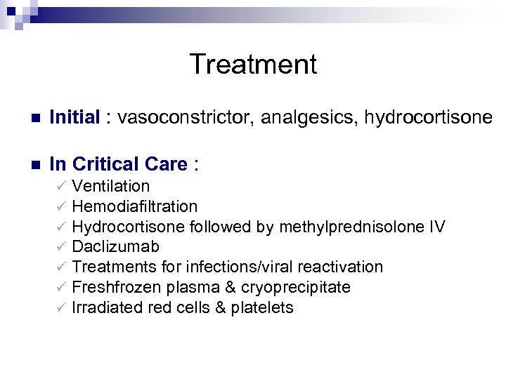 Treatment n Initial : vasoconstrictor, analgesics, hydrocortisone n In Critical Care : ü ü