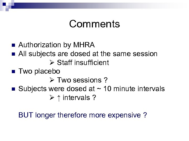 Comments n n Authorization by MHRA All subjects are dosed at the same session