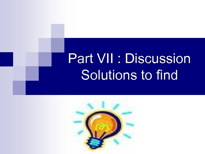 Part VII : Discussion Solutions to find 