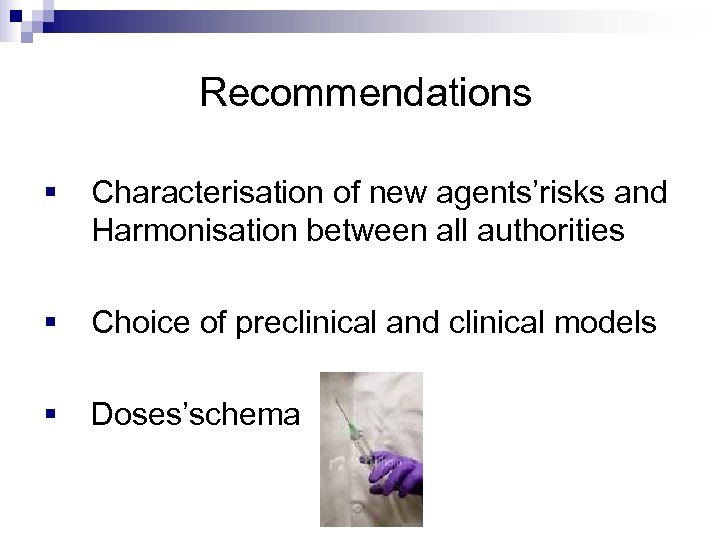  Recommendations § Characterisation of new agents’risks and Harmonisation between all authorities § Choice