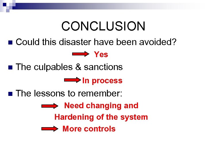 CONCLUSION n Could this disaster have been avoided? Yes The culpables & sanctions In