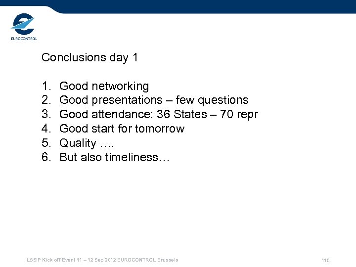 Conclusions day 1 1. 2. 3. 4. 5. 6. Good networking Good presentations –