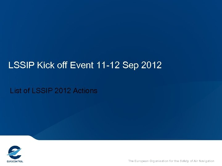 LSSIP Kick off Event 11 -12 Sep 2012 List of LSSIP 2012 Actions The