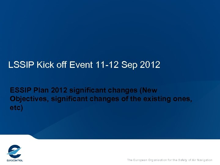 LSSIP Kick off Event 11 -12 Sep 2012 ESSIP Plan 2012 significant changes (New