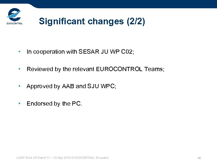Significant changes (2/2) • In cooperation with SESAR JU WP C 02; • Reviewed