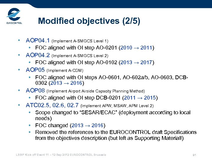 Modified objectives (2/5) • AOP 04. 1 (Implement A-SMGCS Level 1) • FOC aligned