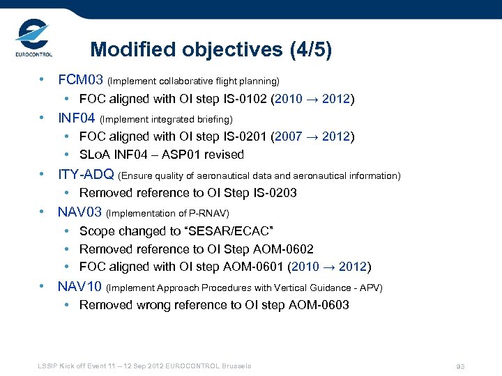 Modified objectives (4/5) • FCM 03 (Implement collaborative flight planning) • FOC aligned with