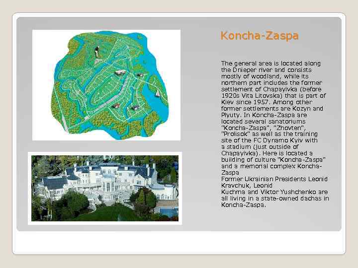 Koncha-Zaspa The general area is located along the Dnieper river and consists mostly of
