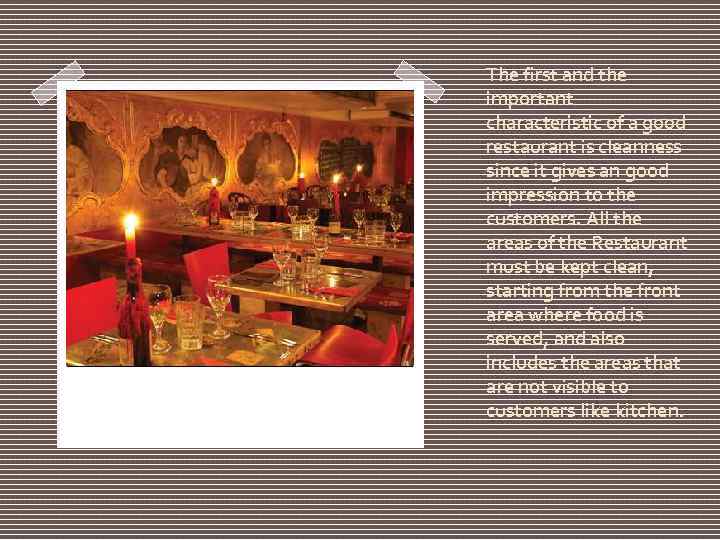 The first and the important characteristic of a good restaurant is cleanness since it