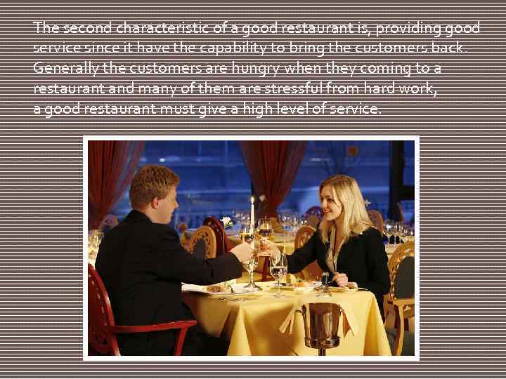 The second characteristic of a good restaurant is, providing good service since it have