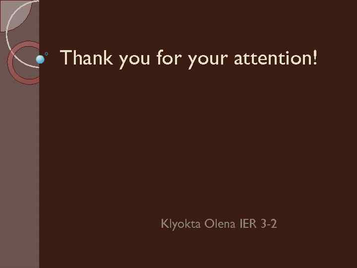 Thank you for your attention! Klyokta Olena IER 3 -2 