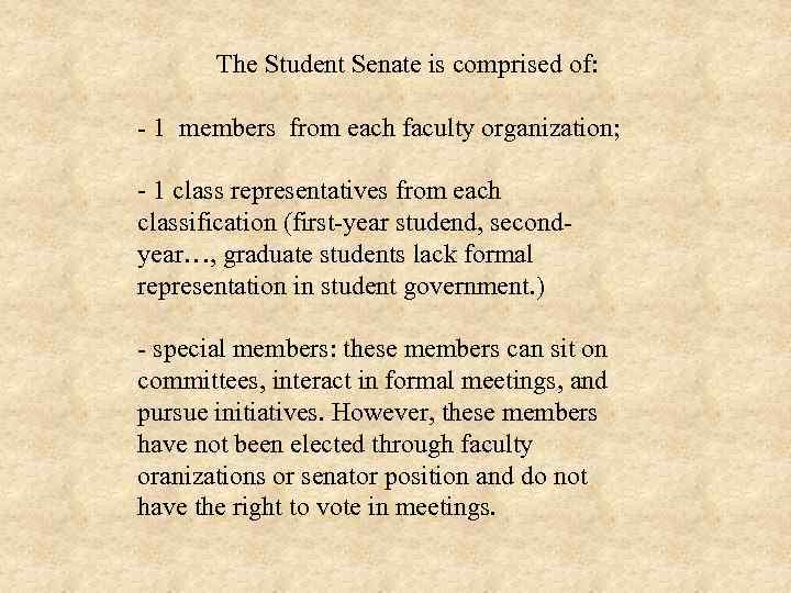 The Student Senate is comprised of: - 1 members from each faculty organization; -